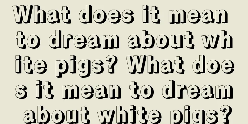 What does it mean to dream about white pigs? What does it mean to dream about white pigs?