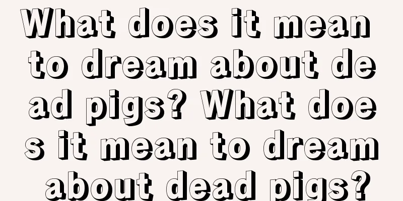 What does it mean to dream about dead pigs? What does it mean to dream about dead pigs?