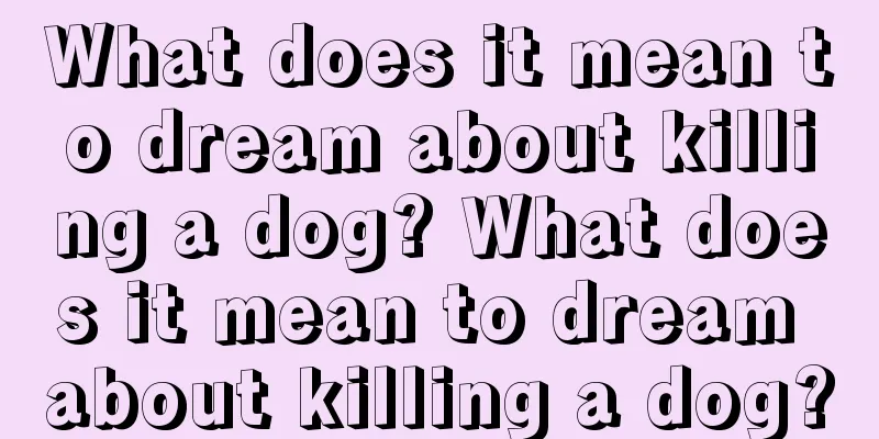 What does it mean to dream about killing a dog? What does it mean to dream about killing a dog?