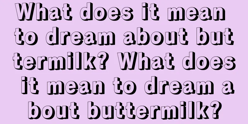 What does it mean to dream about buttermilk? What does it mean to dream about buttermilk?