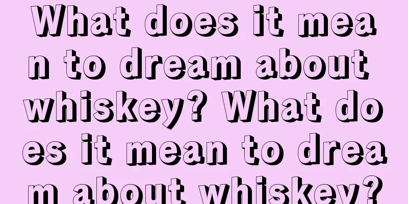 What does it mean to dream about whiskey? What does it mean to dream about whiskey?