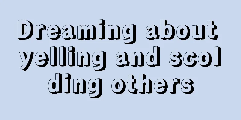 Dreaming about yelling and scolding others