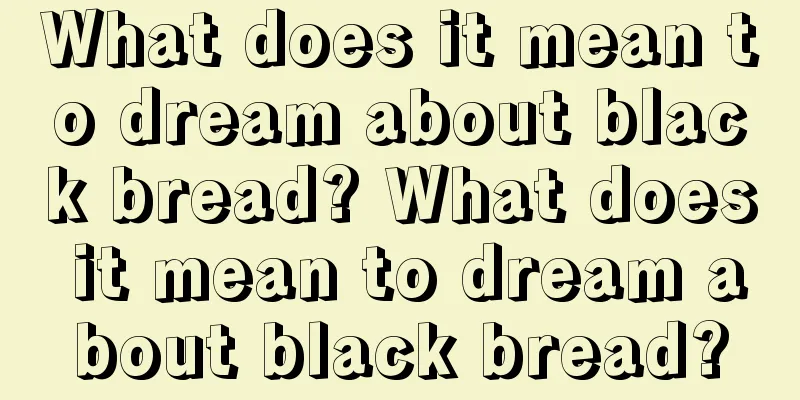 What does it mean to dream about black bread? What does it mean to dream about black bread?