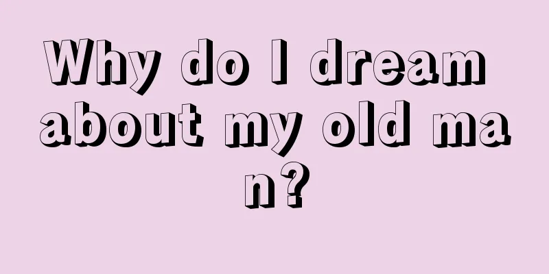 Why do I dream about my old man?