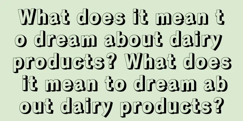 What does it mean to dream about dairy products? What does it mean to dream about dairy products?