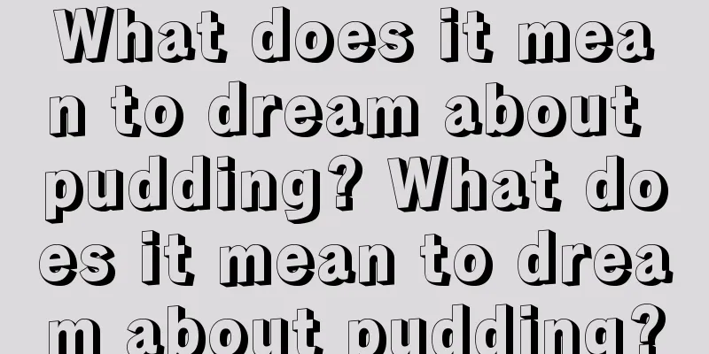 What does it mean to dream about pudding? What does it mean to dream about pudding?