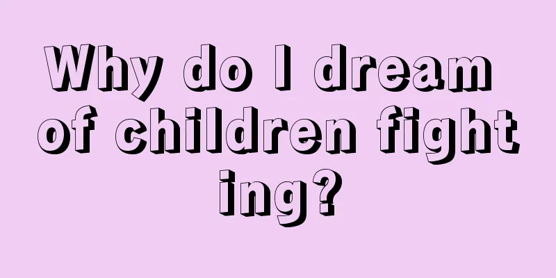 Why do I dream of children fighting?