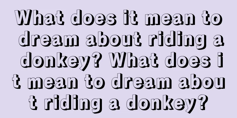 What does it mean to dream about riding a donkey? What does it mean to dream about riding a donkey?