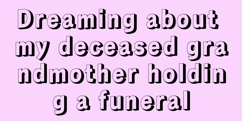 Dreaming about my deceased grandmother holding a funeral