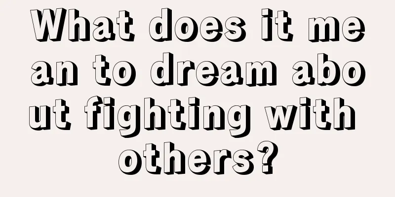 What does it mean to dream about fighting with others?