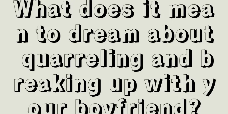 What does it mean to dream about quarreling and breaking up with your boyfriend?