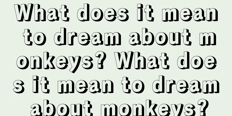 What does it mean to dream about monkeys? What does it mean to dream about monkeys?