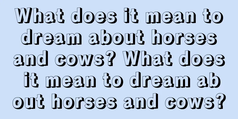 What does it mean to dream about horses and cows? What does it mean to dream about horses and cows?