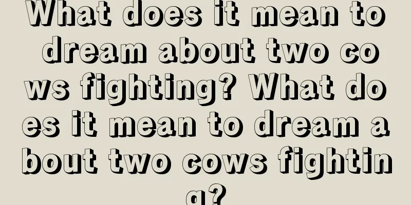 What does it mean to dream about two cows fighting? What does it mean to dream about two cows fighting?