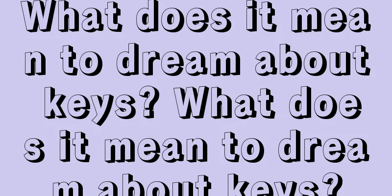 What does it mean to dream about keys? What does it mean to dream about keys?