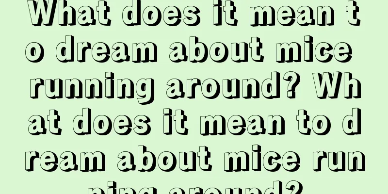 What does it mean to dream about mice running around? What does it mean to dream about mice running around?