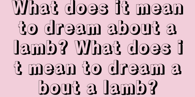 What does it mean to dream about a lamb? What does it mean to dream about a lamb?