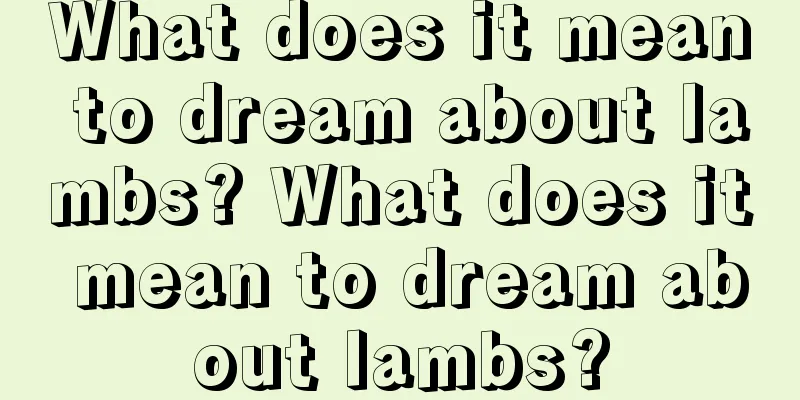 What does it mean to dream about lambs? What does it mean to dream about lambs?