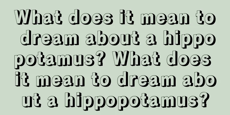 What does it mean to dream about a hippopotamus? What does it mean to dream about a hippopotamus?