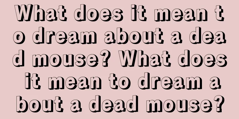 What does it mean to dream about a dead mouse? What does it mean to dream about a dead mouse?