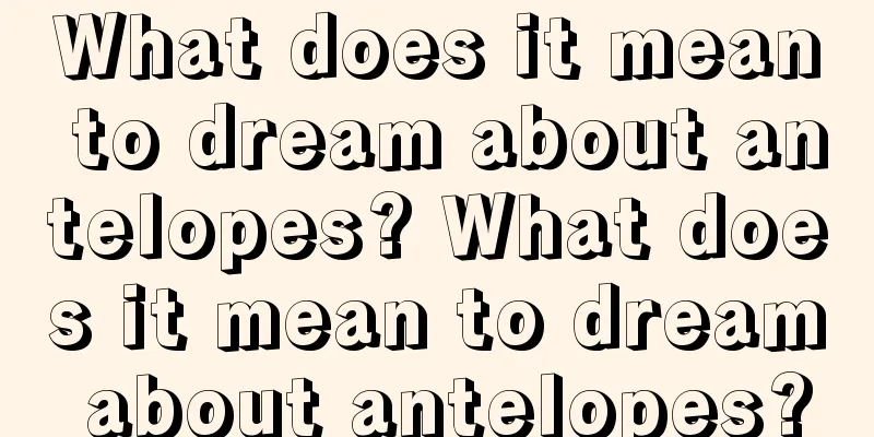 What does it mean to dream about antelopes? What does it mean to dream about antelopes?