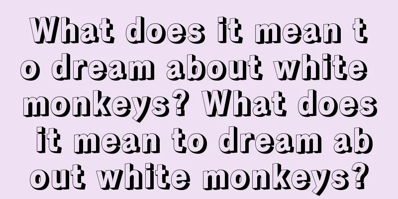 What does it mean to dream about white monkeys? What does it mean to dream about white monkeys?