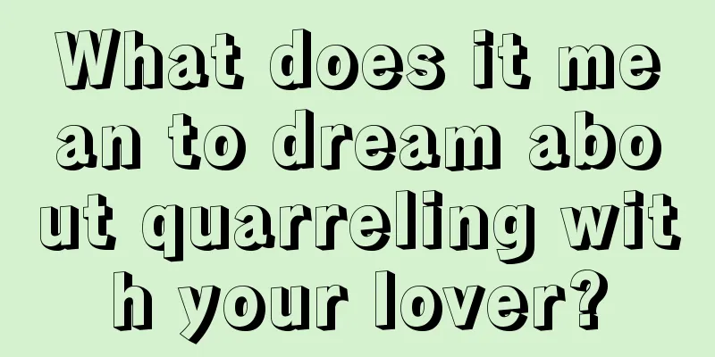 What does it mean to dream about quarreling with your lover?