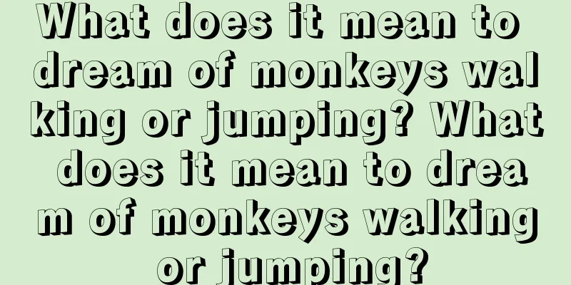 What does it mean to dream of monkeys walking or jumping? What does it mean to dream of monkeys walking or jumping?