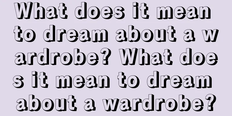 What does it mean to dream about a wardrobe? What does it mean to dream about a wardrobe?