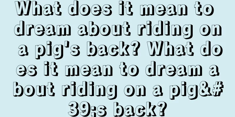 What does it mean to dream about riding on a pig's back? What does it mean to dream about riding on a pig's back?