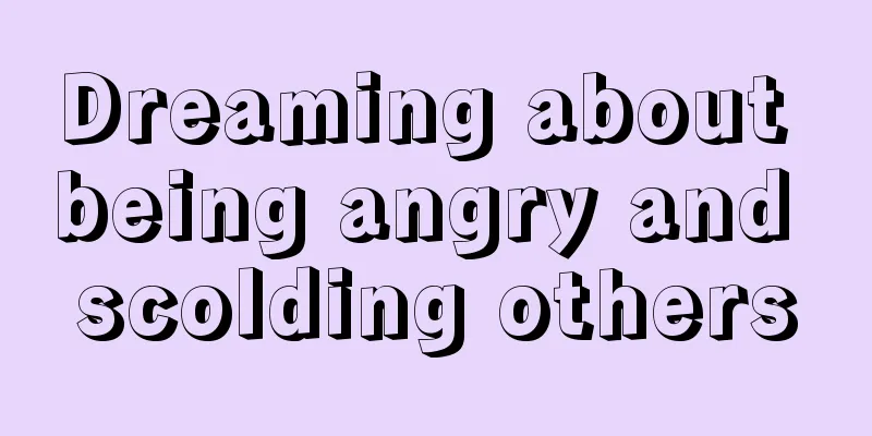 Dreaming about being angry and scolding others