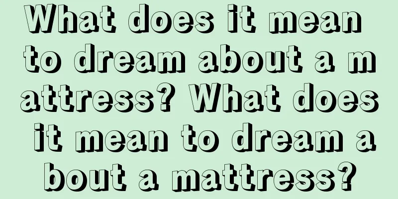 What does it mean to dream about a mattress? What does it mean to dream about a mattress?