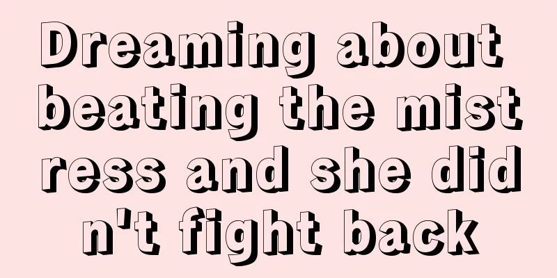 Dreaming about beating the mistress and she didn't fight back