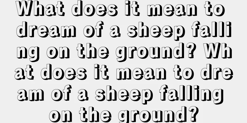 What does it mean to dream of a sheep falling on the ground? What does it mean to dream of a sheep falling on the ground?