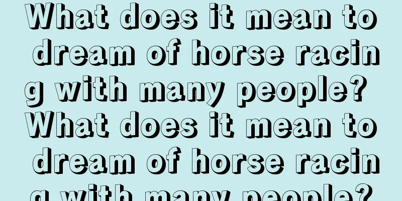 What does it mean to dream of horse racing with many people? What does it mean to dream of horse racing with many people?