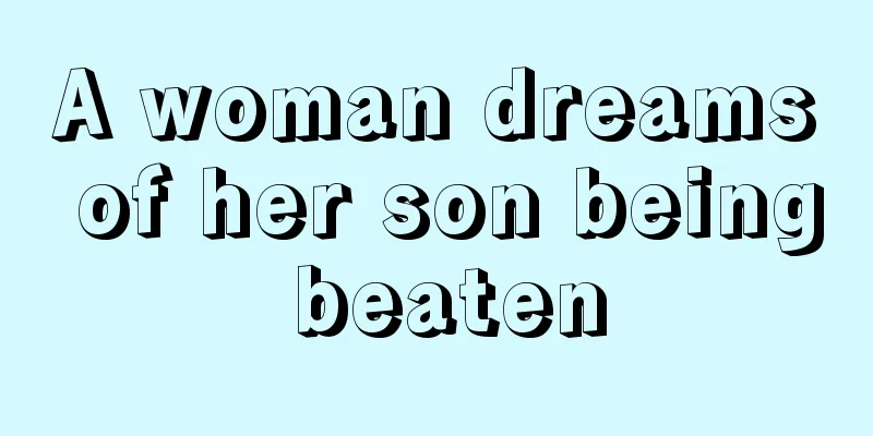 A woman dreams of her son being beaten