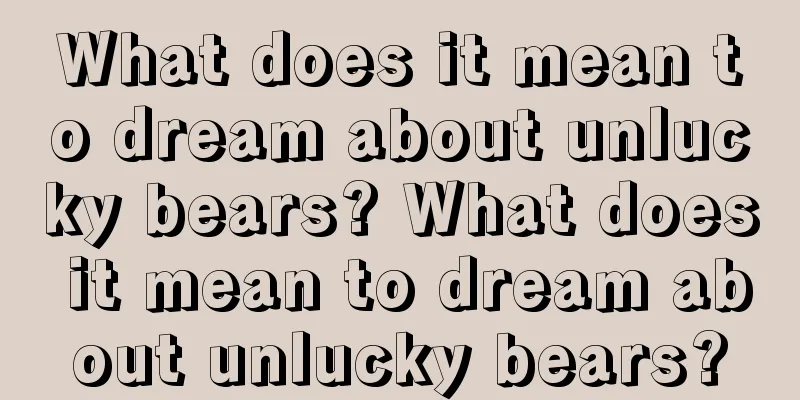 What does it mean to dream about unlucky bears? What does it mean to dream about unlucky bears?