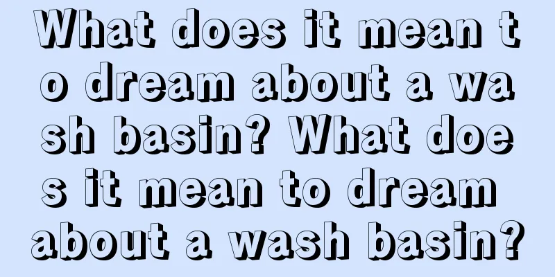 What does it mean to dream about a wash basin? What does it mean to dream about a wash basin?