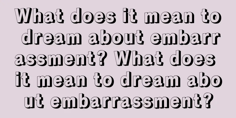 What does it mean to dream about embarrassment? What does it mean to dream about embarrassment?