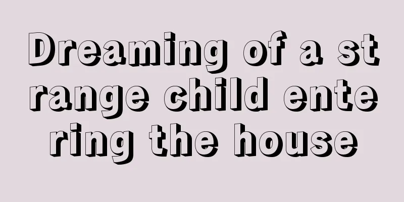 Dreaming of a strange child entering the house