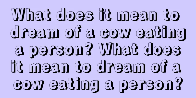 What does it mean to dream of a cow eating a person? What does it mean to dream of a cow eating a person?