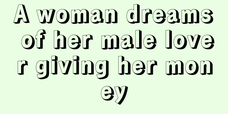 A woman dreams of her male lover giving her money