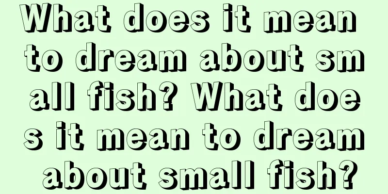 What does it mean to dream about small fish? What does it mean to dream about small fish?