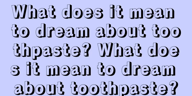 What does it mean to dream about toothpaste? What does it mean to dream about toothpaste?