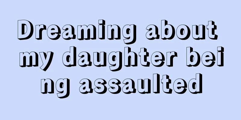 Dreaming about my daughter being assaulted