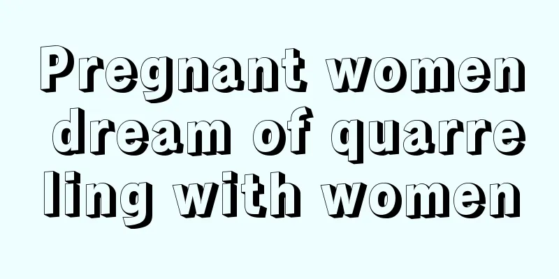 Pregnant women dream of quarreling with women