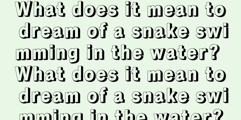 What does it mean to dream of a snake swimming in the water? What does it mean to dream of a snake swimming in the water?