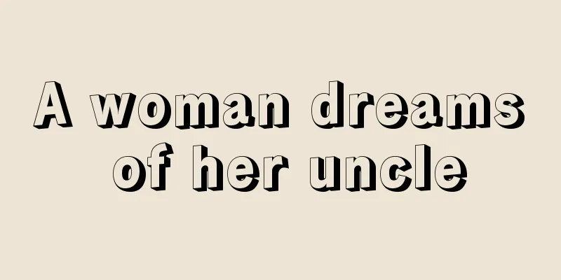 A woman dreams of her uncle