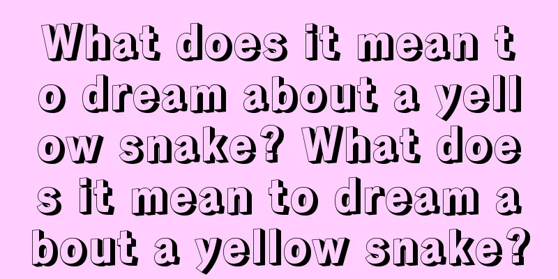 What does it mean to dream about a yellow snake? What does it mean to dream about a yellow snake?