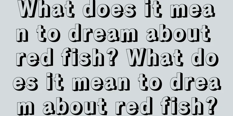 What does it mean to dream about red fish? What does it mean to dream about red fish?